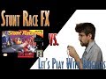 Let S Play Stunt Race FX Full Playthrough