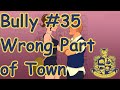 Bully 35 Wrong Part Of Town