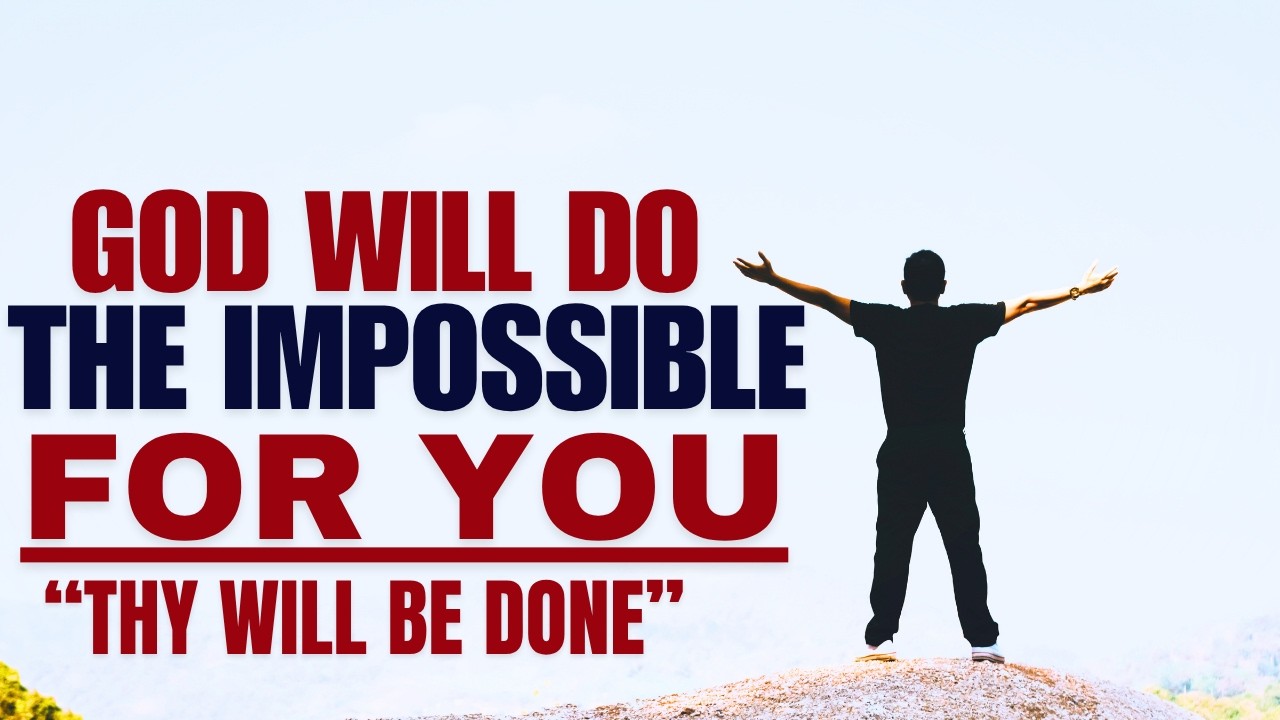God Will Do The Impossible For You; Thy Will Be Done. (Christian Motivation)