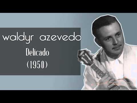 Waldyr Azevedo | Delicado [HD]