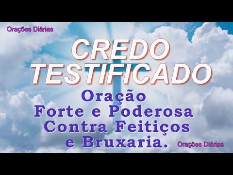 Credo Testificado - Oração Forte e Poderosa Contra Feitiços e Bruxaria