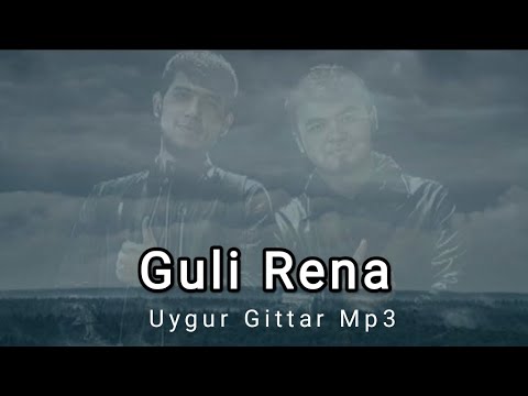 Guli Rena & گۈلى رەنا  - #nahxa  - UYGHUR #MUSİC MP3  & ئۇيغۇرچە ناخشا #ئۇيغۇرچە #گېتتار