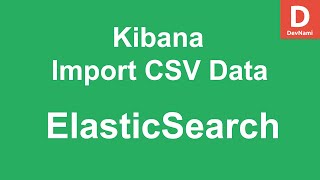 Elasticsearch Kibana - How to Import CSV File to Kibana