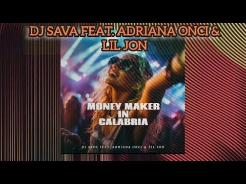 DJ Sava feat Adriana Onci x Lil Jon - Money Maker in Calabria Club Version