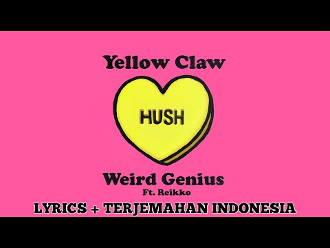 Yellow Claw x Weird Genius - HUSH ft Reikko [Lyrics & Terjemahan]