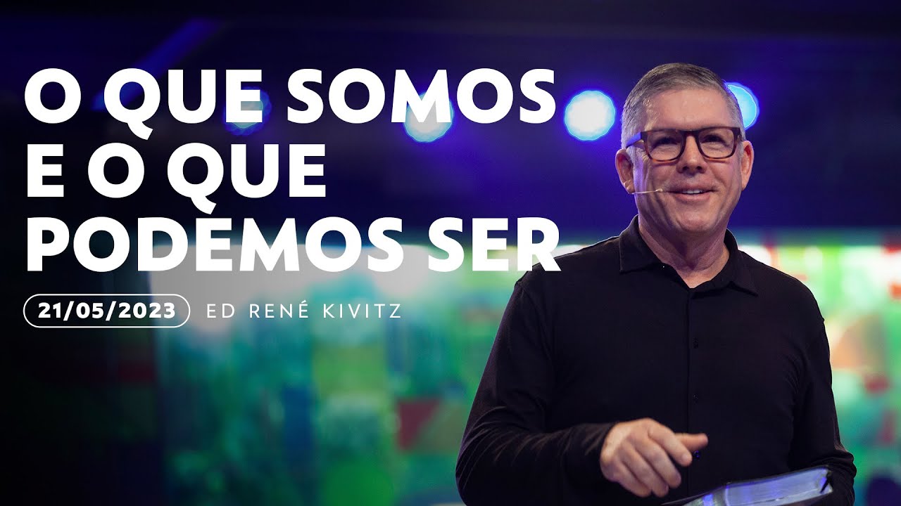 O que somos e o que podemos ser | Ed René Kivitz | 21 de maio de 2023