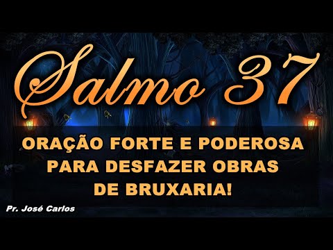 ((🔴)) SALMO 37 ORAÇÃO MUITO FORTE E PODEROSA PARA DESFAZER OBRAS DE BRUXARIA!