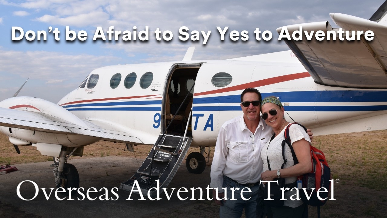 How One Fearless Traveler Inspired Another | Overseas Adventure Travel