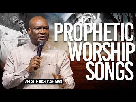 Prophetic Worship Songs | Apostle Joshua Selman