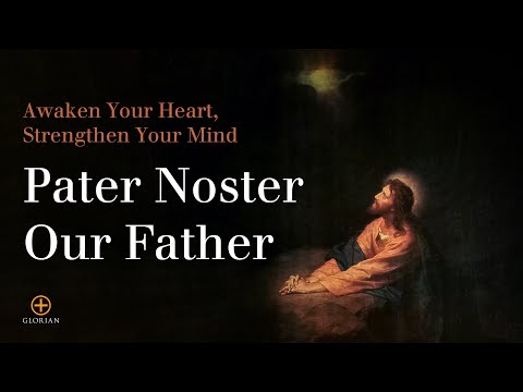 Awaken Your Heart, Strengthen Your Mind with the Pater Noster, Our Father, the Prayer of the Lord