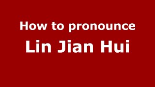 How to pronounce Lin Jian Hui