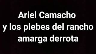 Ariel Camacho y los plebes del rancho amarga derrota (letra)