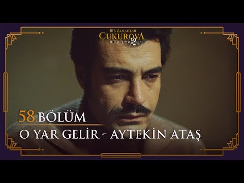 O Yar Gelir - Aytekin Ataş - Bir Zamanlar Çukurova 58. Bölüm