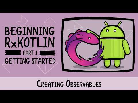 Creating Observables Getting Started with RxKotlin in Android raywenderlich com