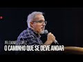Pr Daniel Lopez O Caminho Que Se Deve Andar Igreja Bola De Neve