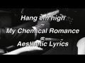 Hang Em High My Chemical Romance Aesthetic Lyrics