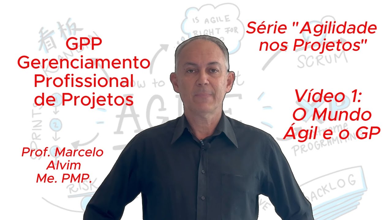 Video 1 - O Mundo Ágil e o GP - Série "Agilidade nos Projetos" | Canal GPP