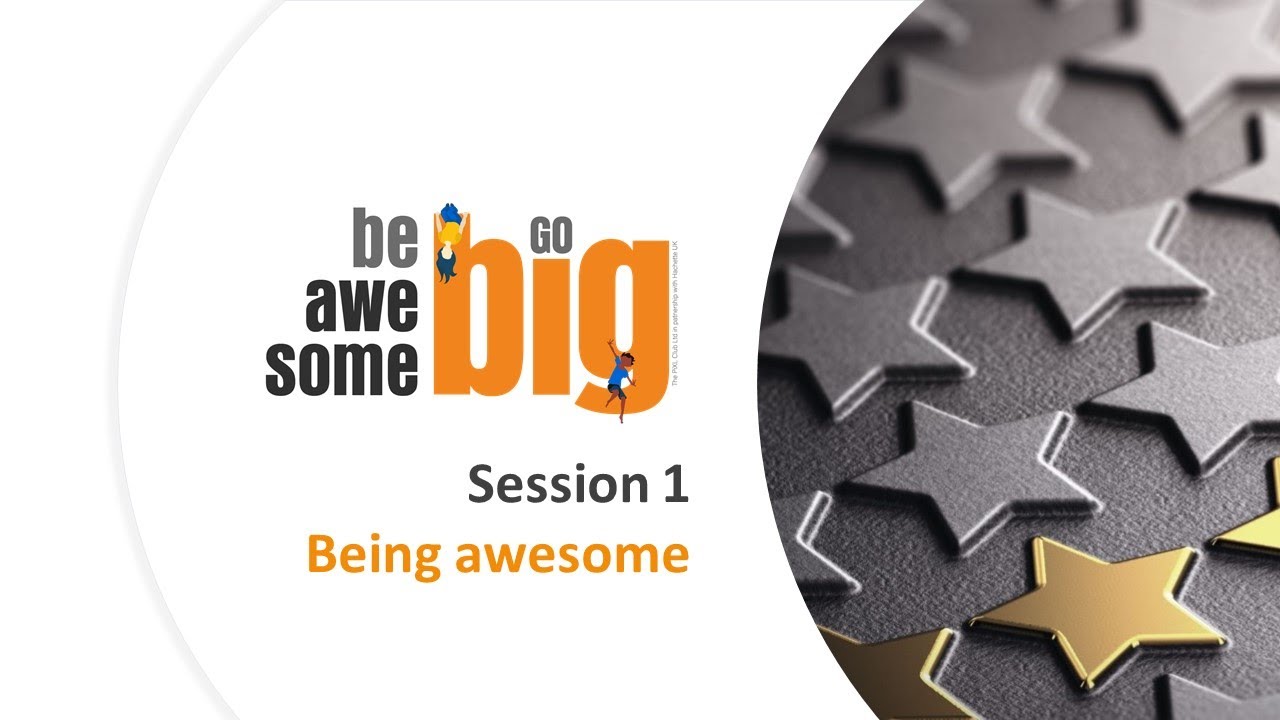 Session 1 - Be Awesome and Go Big