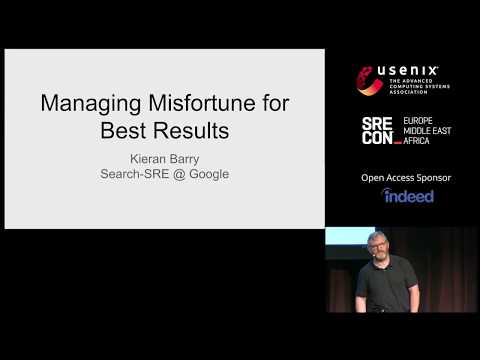 SREcon18 Europe - Managing Misfortune for Best Results