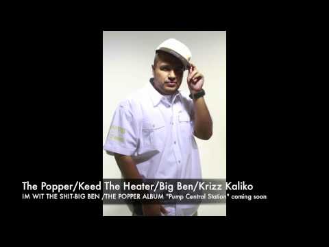 Big Ben-The Popper-Keed The Heater-Krizz Kaliko-wit the shit