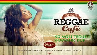 No More Trouble - Shamanic Dub (Bob Marley´s song) VINTAGE REGGAE CAFÉ V7