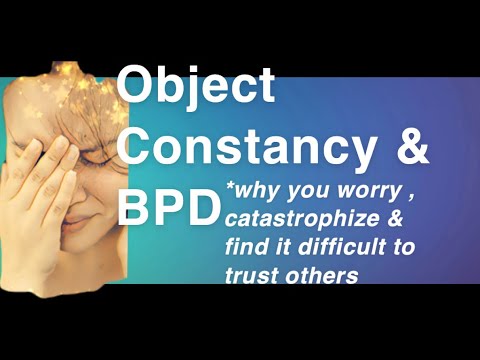 Object Constancy & BPD: Why You Worry, Catastrophize, & Find It Difficult To Trust Others (NEW TIPS)