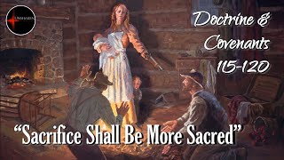 Come Follow Me - Doctrine and Covenants 115-120: "Sacrifice Shall Be More Sacred"