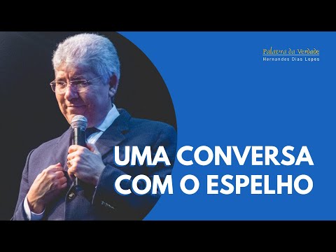 A CONVERSATION WITH THE MIRROR - Hernandes Dias Lopes