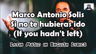 Marco Antonio Solis - Si no te hubieras ido // ENGLISH TRANSLATION