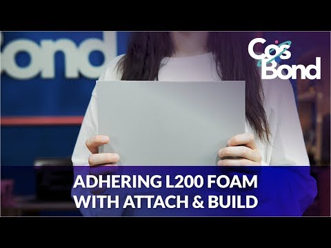 Adhering L200 Foam with CosBond Attach & Build