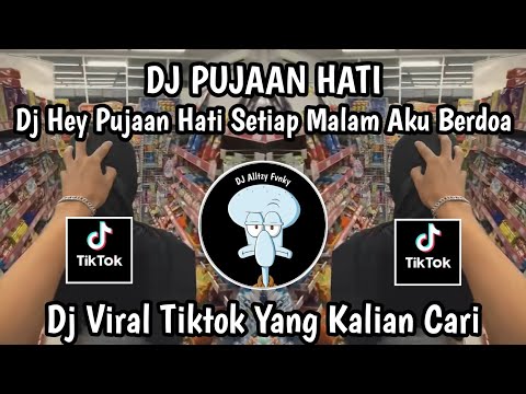 DJ HEY PUJAAN HATI SETIAP MALAM AKU BERDOA || DJ PUJAAN HATI VIRAL TIKTOK TERBARU 2025
