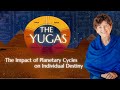 The Yugas The Impact Of Planetary Cycles On Individual Destiny
