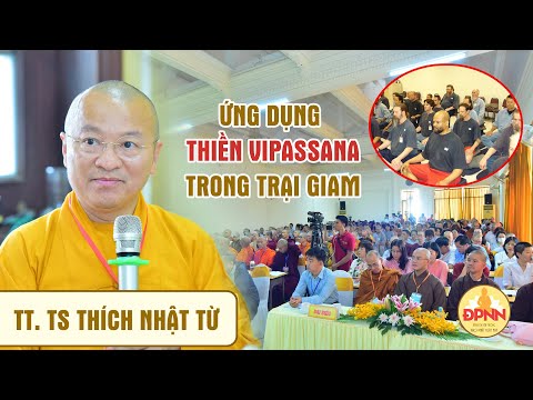 Thiền Vipassana trong trại giam - Sự cần thiết, lợi ích và giá trị trị liệu - Thầy Nhật Từ chia sẻ