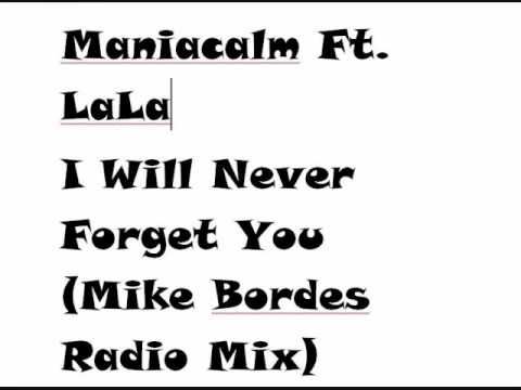 Maniacalm Ft. La La -  I Will Never Forget You (Mike Bordes Radio Mix)