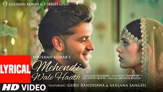 Mehendi Wale Haath (LYRICAL) Guru Randhawa Sanjana