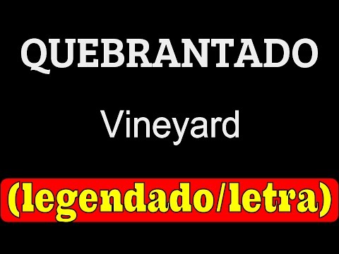 Quebrantado - Vineyard (LETRA / LEGENDADO)