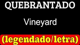 Quebrantado - Vineyard (LETRA / LEGENDADO)
