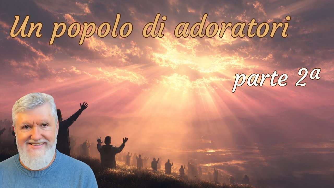 Un popolo di adoratori - parte 2ª