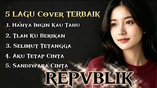 Download lagu 5 LAGU COVER TERBAIK - REPVBLIK || Cover by QYARA mp3 Download lagu 5 LAGU COVER TERBAIK - REPVBLIK || Cover by QYARA mp3