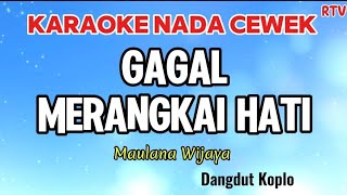 Download lagu GAGAL MERANGKAI HATI - KARAOKE NADA CEWEK -  DANGDUT KOPLO -  MAULANA WIJAYA  mp3