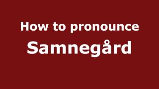 How to pronounce Samnegård