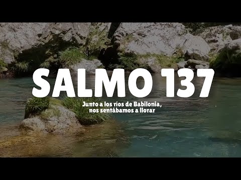 SALMO 137 | Junto a los ríos de Babilonia nos sentábamos a llorar
