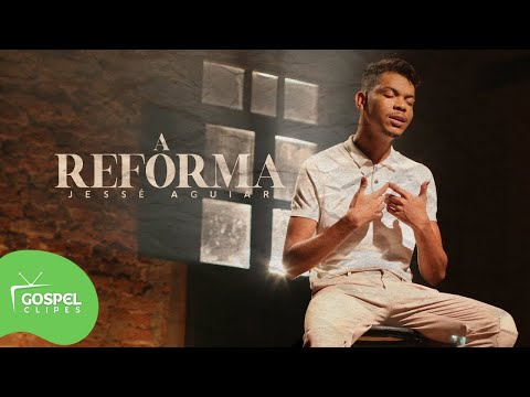 A Reforma | Jessé Aguiar [Gospel Clipes]