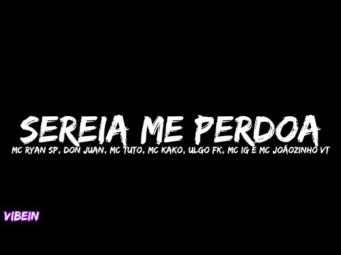 Sereia Me Perdoa (Letra/Legendado) -  Ryan SP, Don Juan, Tuto, Kako, Vulgo FK, IG e Joãozinho VT