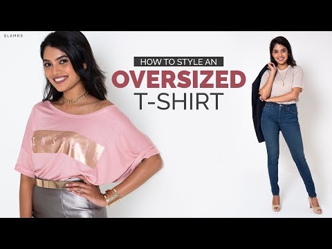 How To Style An Oversized T-shirt| Fashion Hacks Every...