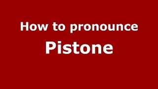 How to pronounce Pistone