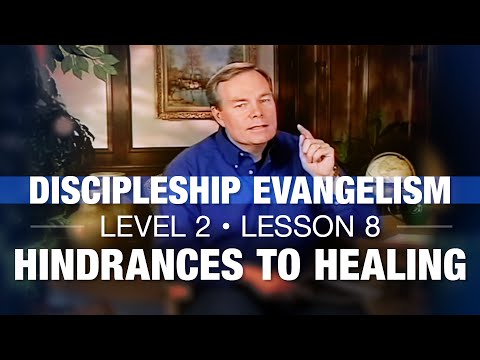Discipleship Evangelism - Level 2 - Lesson 8 - Hindrances to Healing