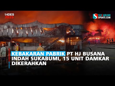 Kebakaran Pabrik PT HJ Busana Indah Sukabumi, 15 Unit Damkar Dikerahkan