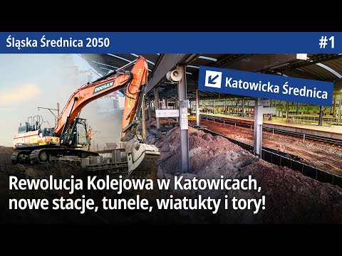 #1 Rewolucja kolejowa w Katowicach czyli nowe stacje, tunele, wiadukty i tory - Śląska Średnica 2050