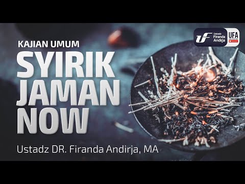 Syirik Jaman Now - Ustadz Dr. Firanda Andirja, M.A.